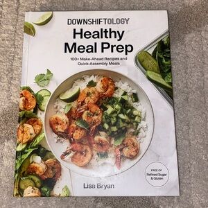 Downshiftology Healthy Meal Prep: 100+ Make-Ahead Recipes and Quick-Meals